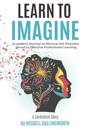 learn to imagine a leaders journey to discover the powerful secret to effective professional learning 1st