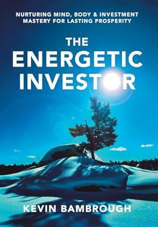 the energetic investor nurturing mind body and investment mastery for lasting prosperity 1st edition kevin