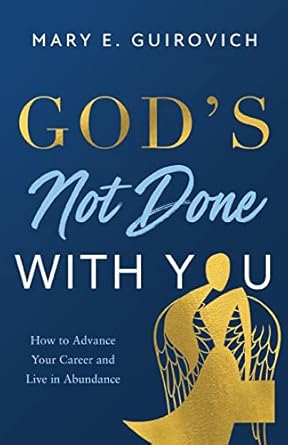 gods not done with you how to advance your career and live in abundance 1st edition mary guirovich