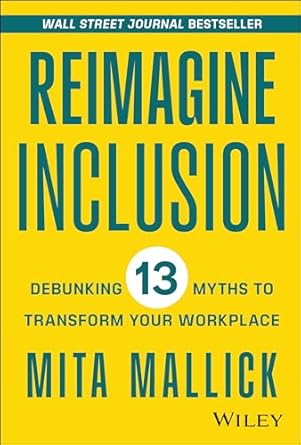 reimagine inclusion debunking 13 myths to transform your workplace 1st edition mita mallick 1394177097,