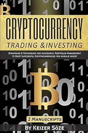cryptocurrency trading and investing 2 manuscripts 1st edition keizer soze 1839380446, 978-1839380440