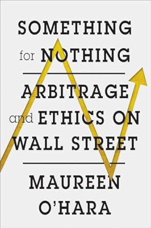 something for nothing arbitrage and ethics on wall street 1st edition maureen o'hara 0393285510,