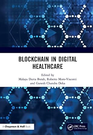 blockchain in digital healthcare 1st edition ganesh chandra deka ,roberto moro visconti ,malaya dutta borah