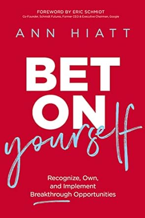 bet on yourself recognize own and implement breakthrough opportunities 1st edition ann hiatt ,eric schmidt