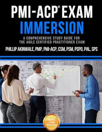 pmi acp exam immersion a comprehensive study guide for the agile certified practitioner exam 1st edition