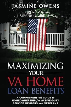 maximizing your va home loan benefits a comprehensive guide to homeownership for active duty service members