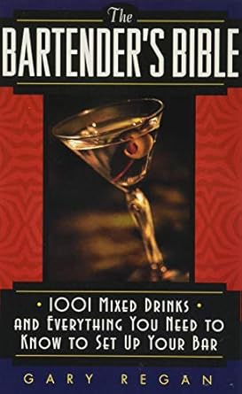 the bartenders bible 1001 mixed drinks and everything you need to know to set up your bar 1st edition gary