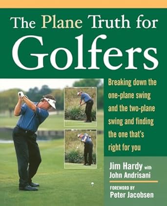the plane truth for golfers breaking down the one plane swing and the two plane swing and finding the one