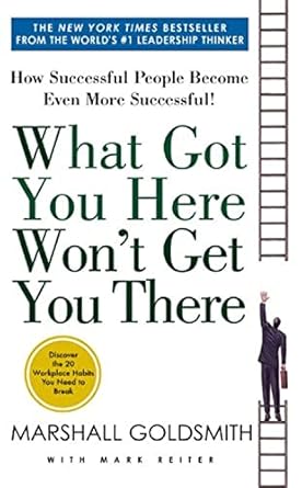 what got you here wont get you there how successful people become even more successful 1st edition mark