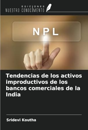 tendencias de los activos improductivos de los bancos comerciales de la india 1st edition sridevi koutha>