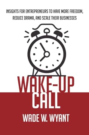 wake up call insights for entrepreneurs to have more freedom reduce drama and scale their business 1st