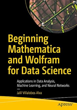 beginning mathematica and wolfram for data science applications in data analysis machine learning and neural