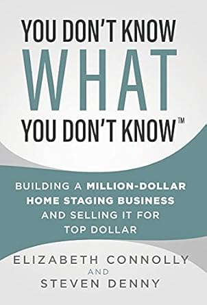 you dont know what you dont know building a million dollar home staging business and selling it for top