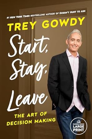 start stay or leave the art of decision making 1st edition trey gowdy 0593632125, 978-0593632123