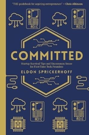 committed startup survival tips and uncommon sense for first time tech founders 1st edition eldon