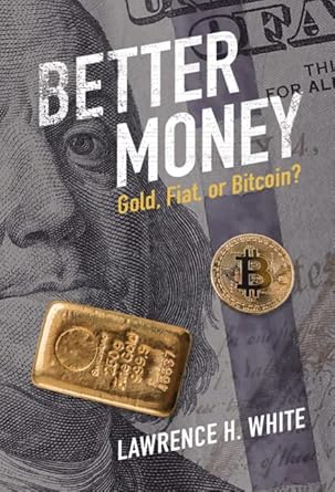better money gold fiat or bitcoin 1st edition lawrence h white 100932747x, 978-1009327473
