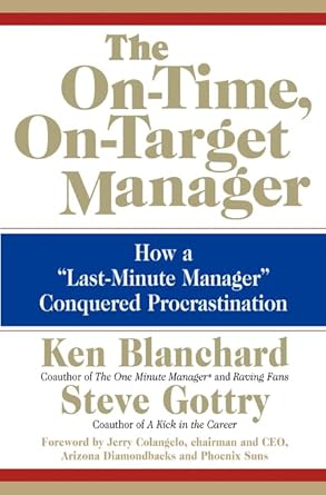 the on time on target manager how a last minute manager conquered procrastination 1st edition ken blanchard