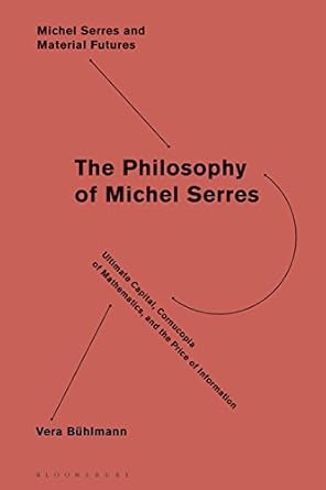 mathematics and information in the philosophy of michel serres 1st edition vera buhlmann ,joanna hodge ,david