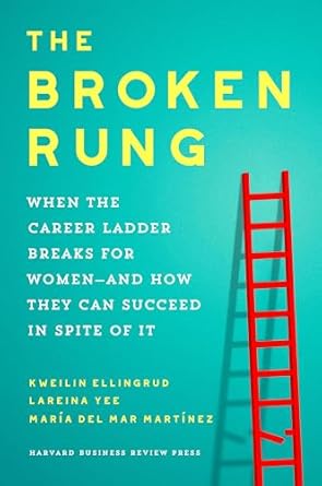 the broken rung when the career ladder breaks for women and how they can succeed in spite of it 1st edition
