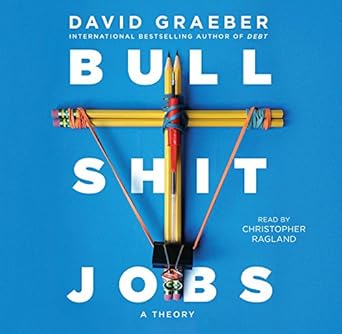 bullshit jobs a theory 1st edition david graeber ,christopher ragland 150826466x, 978-1508264668