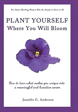 plant yourself where you will bloom how to turn what makes you unique into a meaningful and lucrative career