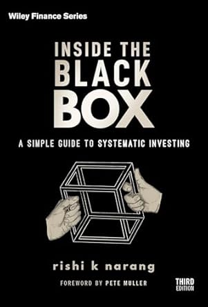 inside the black box a simple guide to systematic investing 1st edition rishi k narang 1119931894,