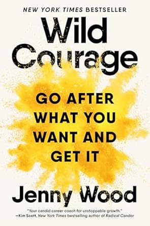 wild courage go after what you want and get it 1st edition jenny wood 0593717643, 978-0593717646