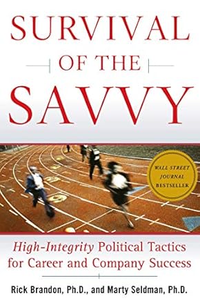 survival of the savvy high integrity political tactics for career and company success 1st edition rick