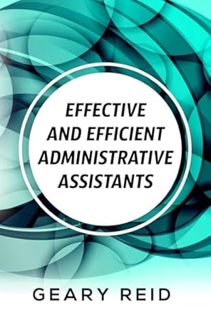 effective and efficient administrative assistants by acquiring the necessary skills and habits administrative