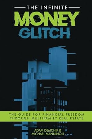 the infinite money glitch the guide for financial freedom through multi family real estate 1st edition adam