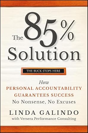the 85 solution how personal accountability guarantees success no nonsense no excuses 1st edition linda