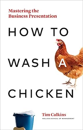 how to wash a chicken mastering the business presentation 1st edition tim calkins 198902503x, 978-1989025031