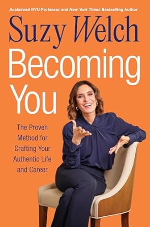 becoming you the proven method for crafting your authentic life and career 1st edition suzy welch 0063418606,