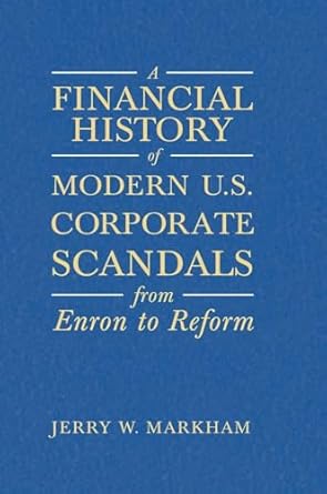 a financial history of modern u s corporate scandals from enron to reform 1st edition jerry w markham
