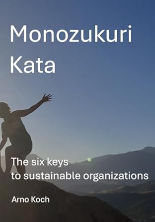 monozukuri kata the six keys to sustainable organisations 1st edition arno koch 9078210133, 978-9078210139