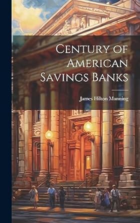 century of american savings banks 1st edition james hilton manning 1020348887, 978-1020348884