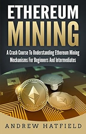 ethereum mining a crash course to understanding ethereum mining mechanisms for beginners and intermediates