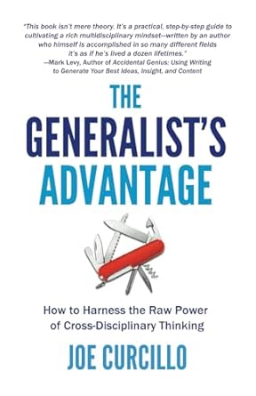 the generalists advantage how to harness the raw power of cross disciplinary thinking 1st edition joe