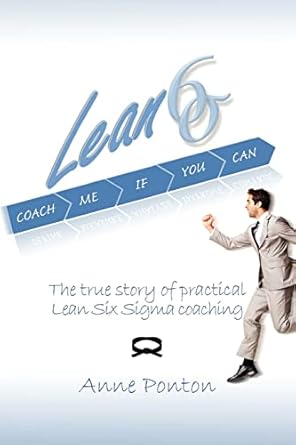 lean six sigma coach me if you can the true story of practical lean six sigma coaching 1st edition mrs anne