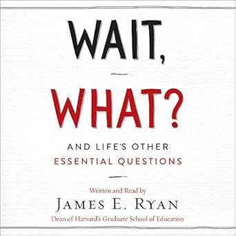 wait what and lifes other essential questions 1st edition james e ryan 1538412683, 978-1538412688