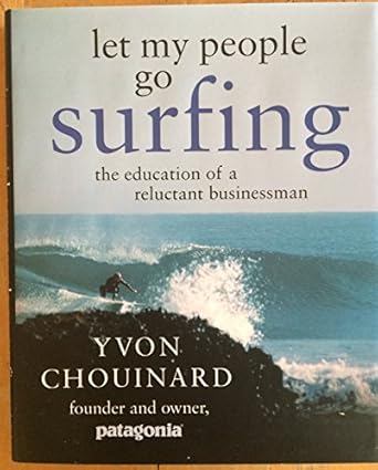 let my people go surfing the education of a reluctant businessman 1st edition yvon chouinard 1594200726,