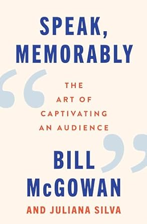 speak memorably the art of captivating an audience 1st edition bill mcgowan ,juliana silva 0063415194,