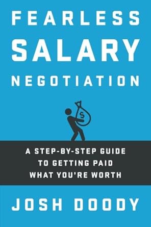 fearless salary negotiation a step by step guide to getting paid what youre worth 1st edition josh doody