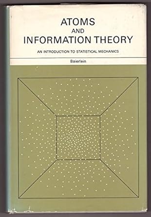 atoms and information theory an introduction to statistical mechanics 1st edition ralph baierlein 0716703327,
