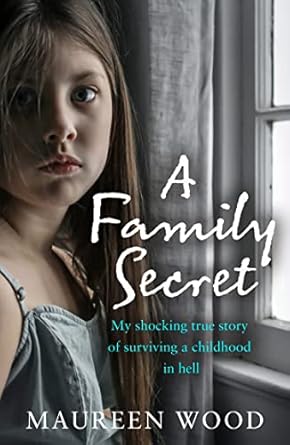 a family secret my shocking true story of surviving a childhood in hell 1st edition maureen wood 0008441561,