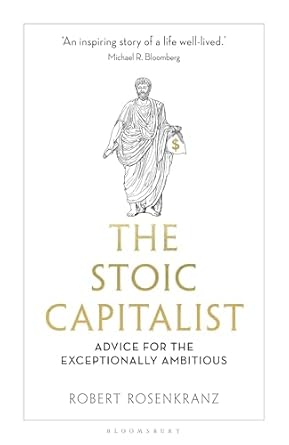 the stoic capitalist advice for the exceptionally ambitious 1st edition robert rosenkranz 1399423231,