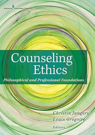counseling ethics philosophical and professional foundations 1st edition christin jungers phd lpcc s ncc