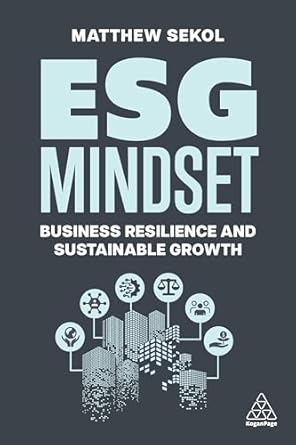 esg mindset business resilience and sustainable growth 1st edition matthew sekol 1398614246, 978-1398614246