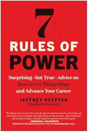 7 rules of power surprising but true advice on how to get things done and advance your career 1st edition