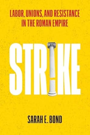 strike labor unions and resistance in the roman empire 1st edition sarah e bond 0300273142, 978-0300273144